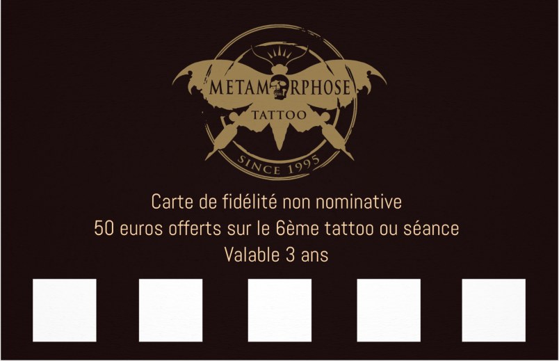 Carte de fidélité Metamorphose Tattoo, non nominative - 50 euros offerts sur le 6ème tatouage ou séance, valable 3 ans
